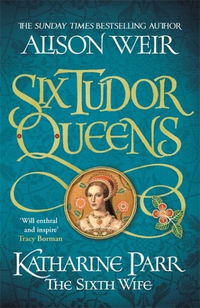 Cover for Alison Weir · Six Tudor Queens: Katharine Parr, The Sixth Wife: Six Tudor Queens 6 - Six Tudor Queens (Paperback Bog) (2022)