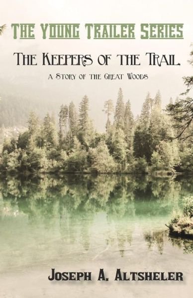 Cover for Joseph A. Altsheler · The Keepers of the Trail, a Story of the Great Woods (Paperback Bog) (2016)