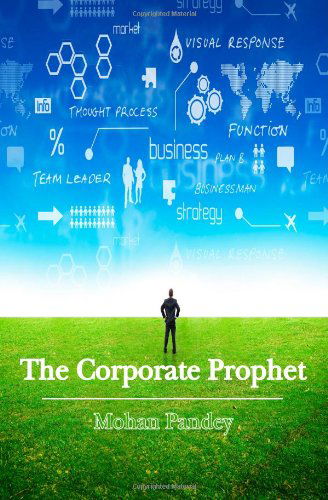 Cover for Mohan Pandey · The Corporate Prophet: a Fresh Take on Management, Integrated and Simplified (Paperback Book) (2012)