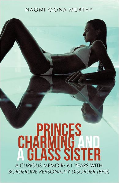 Cover for Naomi Oona Murthy · Princes Charming and a Glass Sister: a Curious Memoir: 61 Years of Life with Borderline Personality Disorder (Bpd) (Paperback Book) (2012)