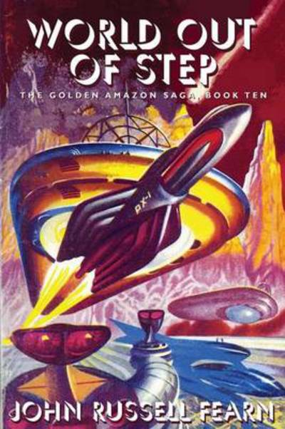 Cover for John Russell Fearn · World out of Step: the Golden Amazon Saga, Book Ten (Paperback Book) (2013)