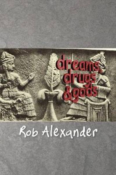 Cover for Rob Alexander · Dreams, Drugs &amp; Gods (Paperback Bog) (2013)