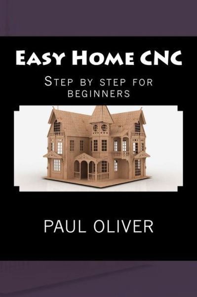 Cover for Paul Oliver · Easy Home Cnc (Pocketbok) (2013)
