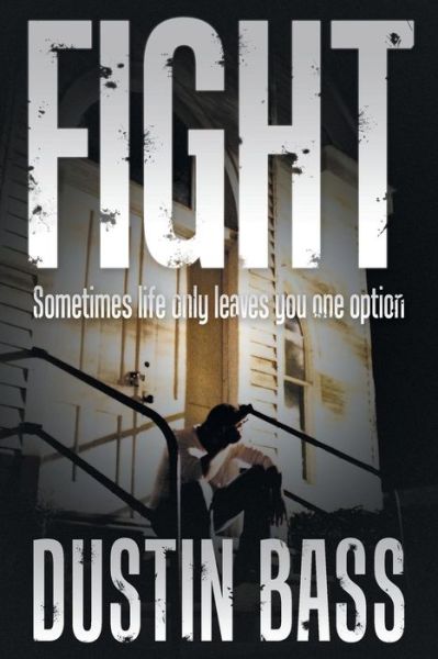 Cover for Dustin Bass · Fight: Sometimes Life Only Leaves You One Option (Paperback Book) (2014)