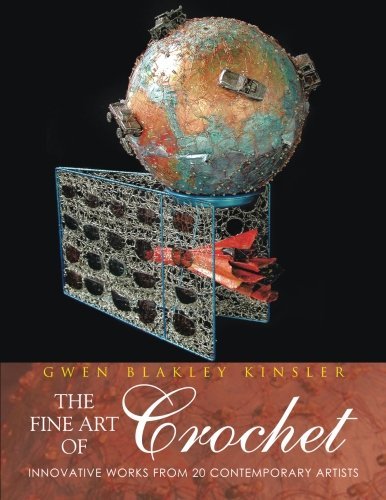 Cover for Gwen Blakley Kinsler · The Fine Art of Crochet: Innovative Works from 20 Contemporary Artists (Paperback Book) (2013)