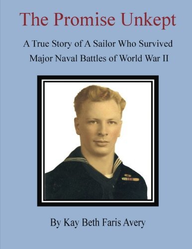 Cover for Kay Beth Faris Avery · The Promise Unkept: a True Story of a Sailor Who Survived Major Naval Battles of World War II (Pocketbok) (2013)