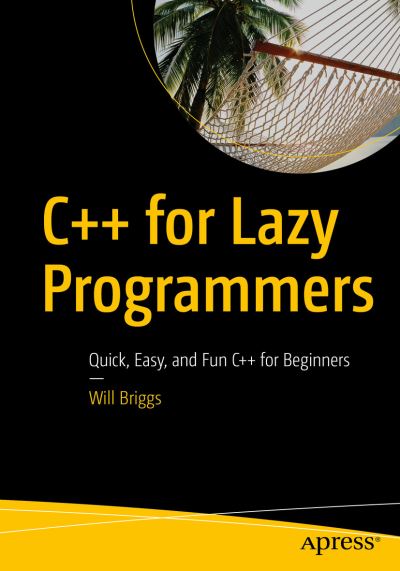 C++ for Lazy Programmers - Briggs - Książki - APress - 9781484251867 - 3 października 2019