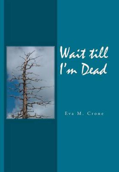 Cover for Eva M Crone · Wait Till I'm Dead (Hardcover Book) (2014)