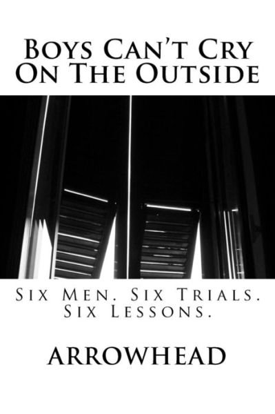 Cover for Arrowhead · Boys Can't Cry on the Outside: Six Men. Six Trials. Six Lessons. (Paperback Bog) (2013)