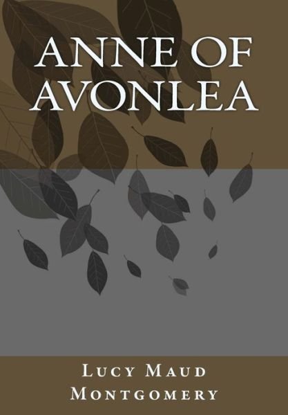 Anne of Avonlea - Lucy Maud Montgomery - Livres - Createspace - 9781492915867 - 7 octobre 2013