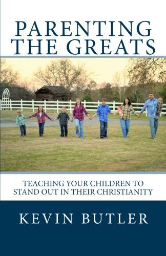 Cover for Kevin Butler · Parenting the Greats: Teaching Your Children to Stand out in Their Christianity (Paperback Book) (2014)