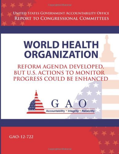 Cover for Government Accountability Office · World Health Organization: Reform Agenda Developed, but U.s. Actions to Monitor Progress Could Be Enhanced (Taschenbuch) (2013)
