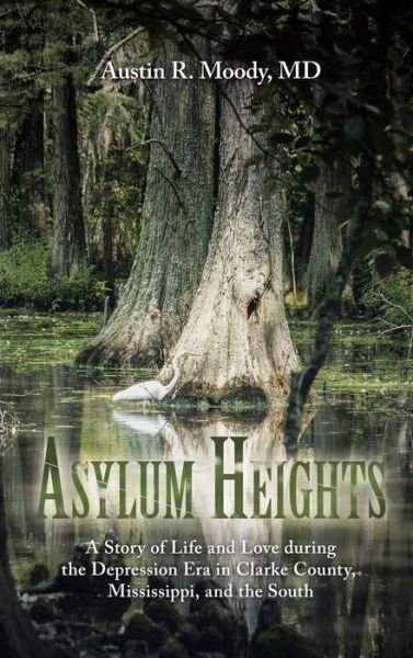 Cover for Md Austin R. Moody · Asylum Heights: a Story of Life and Love During the Depression Era in Clarke County, Mississippi, and the South (Innbunden bok) (2014)