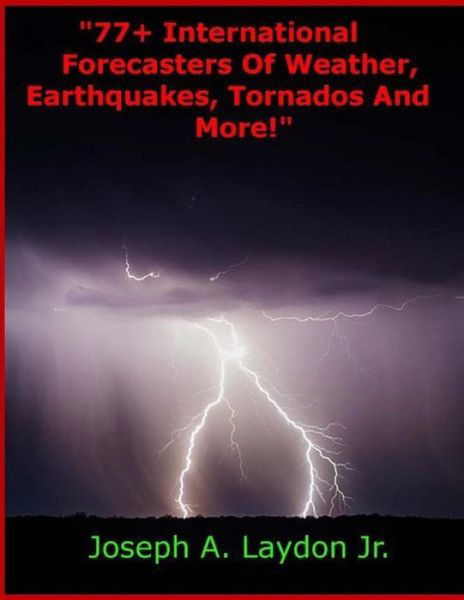 Cover for Mr Joseph a Laydon Jr · 77+ International Forecasters of Weather, Earthquakes, Tornados and More! (Taschenbuch) (2014)