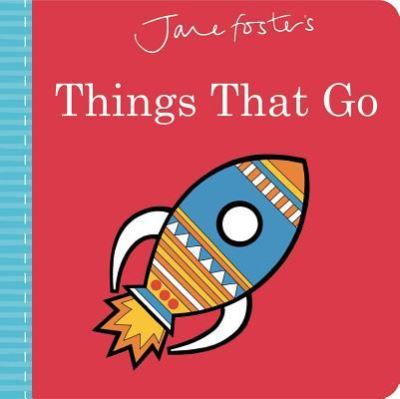 Cover for Jane Foster · Jane Foster's things that go (Book) [Little Bee Books edition. edition] (2017)