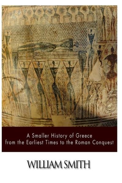 Cover for William Smith · A Smaller History of Greece from the Earliest Times to the Roman Conquest (Taschenbuch) (2014)