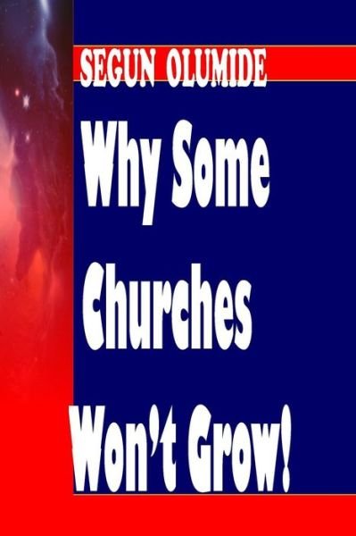 Cover for Pst Segun Olumide · Why Some Churches Won't Grow!: Church Growth Secrets (Paperback Book) (2014)