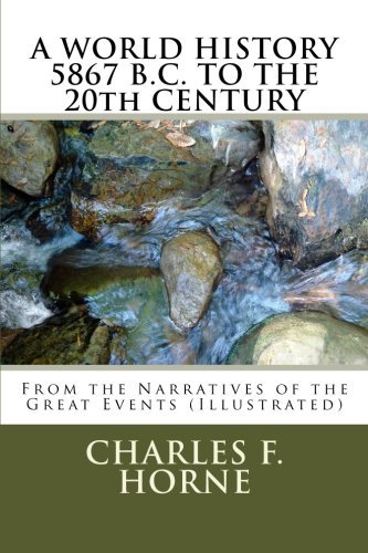 A World History 5867 B.c. to the 20th Century: from the Narratives of the Great Events (Illustrated) - Charles F. Horne - Bøger - CreateSpace Independent Publishing Platf - 9781502438867 - 6. oktober 2014