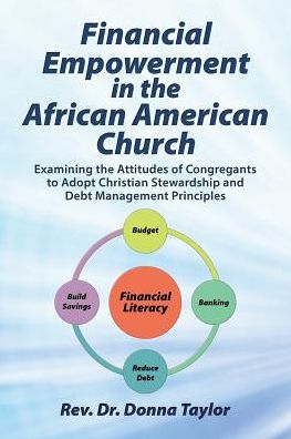 Cover for Donna Taylor · Financial Empowerment in the African American Church Examining the Attitudes of Congregants to Adopt Christian Stewardship and Debt Management Principles (Paperback Book) (2018)