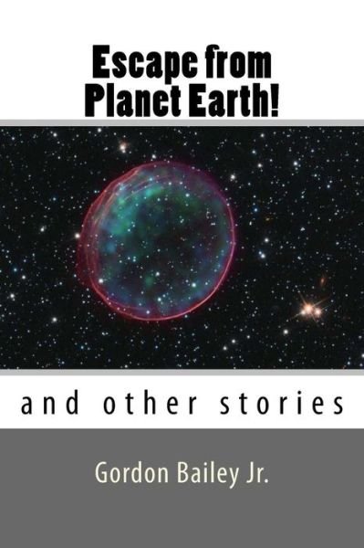Cover for Bailey, Gordon, Jr. · Escape from Planet Earth!: and Other Stories (Paperback Bog) (2015)