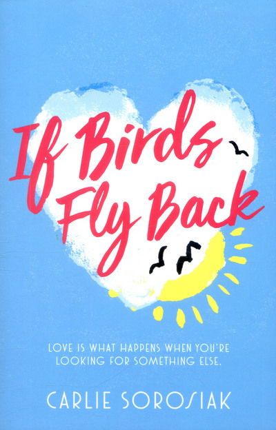 If Birds Fly Back - Carlie Sorosiak - Books - Pan Macmillan - 9781509835867 - June 29, 2017