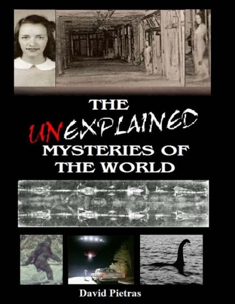 The Unexplained Mysteries of the World - David Pietras - Books - Createspace - 9781511405867 - March 21, 2015