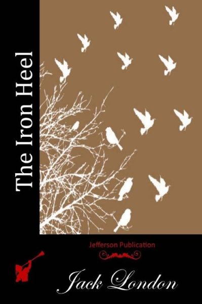 The Iron Heel - Jack London - Książki - Createspace - 9781512101867 - 7 maja 2015