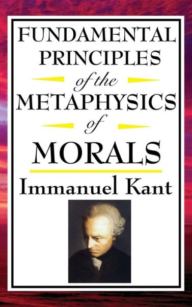 Cover for Immanuel Kant · Fundamental Principles of the Metaphysics of Morals (Hardcover Book) (2018)