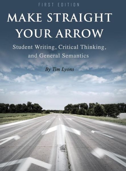 Cover for Tim Lyons · Make Straight your Arrow (Hardcover Book) (2015)