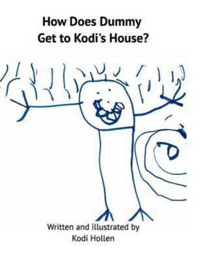 Cover for Kodi Hollen · How Does Dummy Get to Kodi's House (Hardcover Book) (2015)