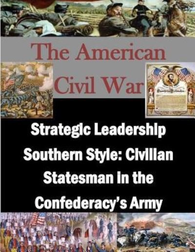 Strategic Leadership Southern Style - U S Army War College - Livros - Createspace Independent Publishing Platf - 9781522931867 - 27 de dezembro de 2015