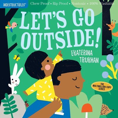 Indestructibles: Let's Go Outside!: Chew Proof · Rip Proof · Nontoxic · 100% Washable (Book for Babies, Newborn Books, Safe to Chew) - Amy Pixton - Books - Workman Publishing - 9781523509867 - March 31, 2020