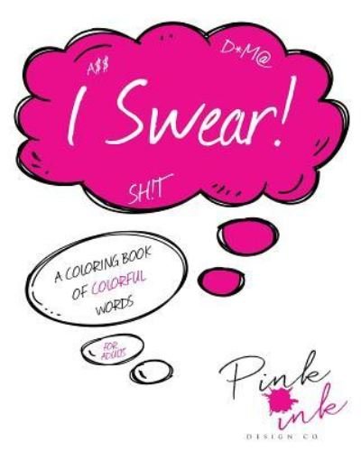 Cover for Pink Ink Designs · I Swear! : A Coloring Book of Colorful Words (Paperback Bog) (2016)