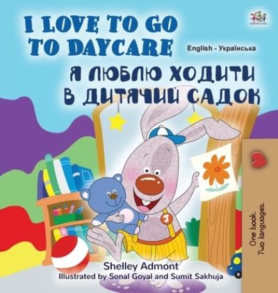 Cover for Shelley Admont · I Love to Go to Daycare (English Ukrainian Bilingual Book for Kids) (Hardcover Book) (2020)
