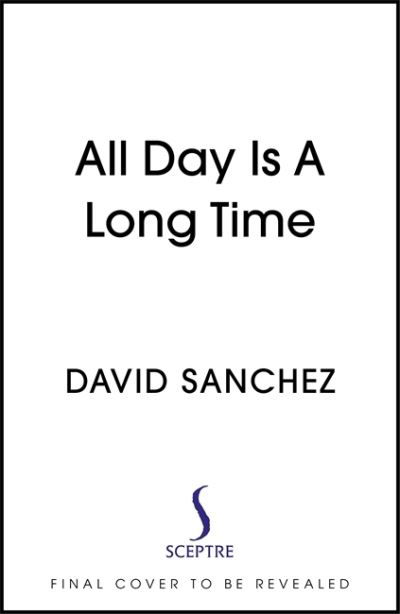 All Day Is A Long Time - David Sanchez - Bücher - Hodder & Stoughton - 9781529367867 - 20. Januar 2022