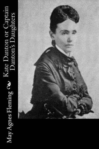 Cover for May Agnes Fleming · Kate Danton or Captain Danton's Daughters (Paperback Book) (2016)