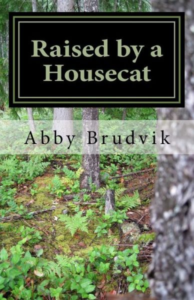 Cover for Abby Brudvik · Raised by a Housecat (Paperback Book) (2016)