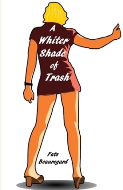 Cover for Fats Beauregard · A Whiter Shade of Trash (Paperback Book) (2016)