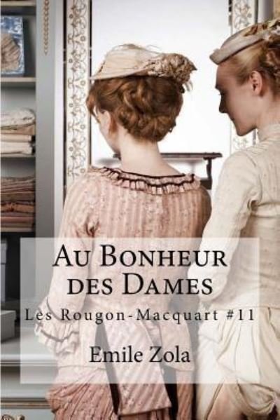 Au Bonheur des Dames - Emile Zola - Bøger - Createspace Independent Publishing Platf - 9781535025867 - 1. juli 2016
