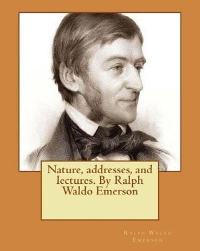 Cover for Ralph Waldo Emerson · Nature, addresses, and lectures. By Ralph Waldo Emerson (Taschenbuch) (2016)