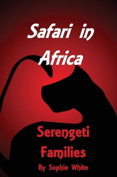 Safari in Africa - Sophie WHITE - Books - Createspace Independent Publishing Platf - 9781537018867 - August 31, 2016
