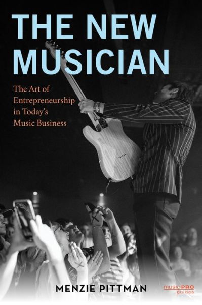 Cover for Menzie Pittman · The New Musician: The Art of Entrepreneurship in Today's Music Business - Music Pro Guides (Hardcover Book) (2024)