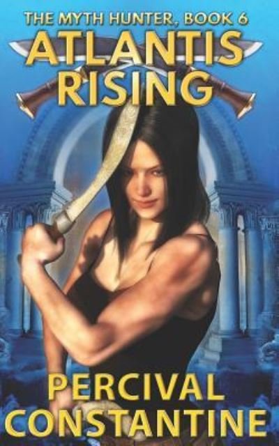 Cover for Percival Constantine · Atlantis Rising (The Myth Hunter) (Volume 6) (Book) (2016)