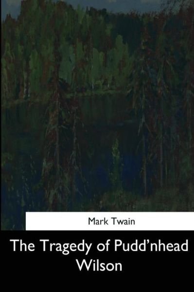 The Tragedy of Pudd'nhead Wilson - Mark Twain - Bøker - Createspace Independent Publishing Platf - 9781544724867 - 26. mars 2017