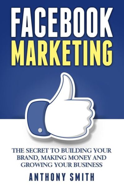 Cover for Professor of Sociology Anthony Smith · Facebook Marketing (Paperback Book) (2017)