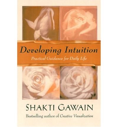 Developing Intuition: Practical Guidance for Daily Life - Shakti Gawain - Bøker - New World Library - 9781577311867 - 9. januar 2002