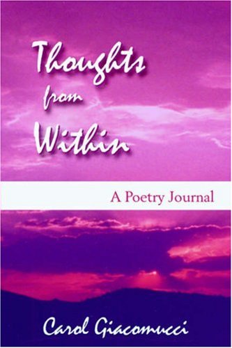 Thoughts from Within: a Poetry Journal - Carol Giacomucci - Books - Wheatmark - 9781587365867 - February 8, 2005