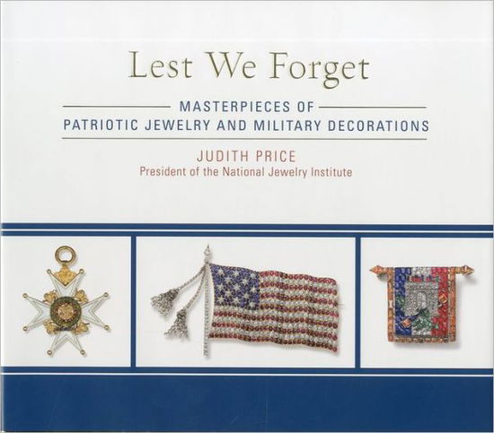 Cover for Judith Price · Lest We Forget: Masterpieces of Patriotic Jewelry and Military Decorations (Hardcover Book) (2011)