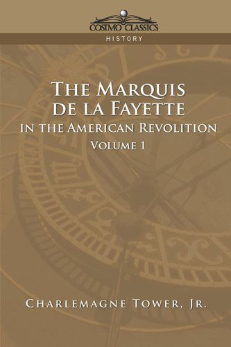 Cover for Charlemagne Tower Jr. · The Marquis De La Fayette in the American Revolution, Vol.1 (Taschenbuch) (2013)