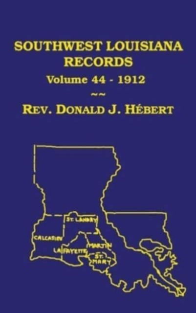 Cover for Donald J Hebert · Southwest Louisiana Records Volume 44 (XLVIV), 1912 (Hardcover Book) (2012)